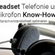 Headset Telefonie und Mikrofon Know How
